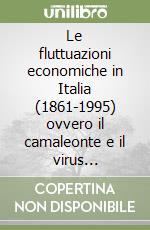 Le fluttuazioni economiche in Italia (1861-1995) ovvero il camaleonte e il virus dell'influenza