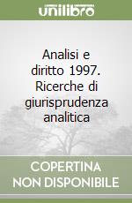 Analisi e diritto 1997. Ricerche di giurisprudenza analitica libro