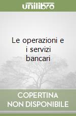 Le operazioni e i servizi bancari libro