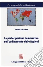 La partecipazione democratica nell'ordinamento delle regioni libro