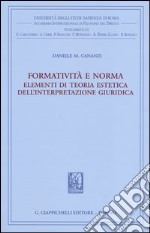 Formatività e norma. Elementi di teoria estetica dell'interpretazione giuridica libro