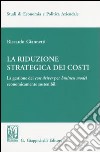 La riduzione strategica dei costi. La gestione dei cost driver per business model economicamente sostenibili libro