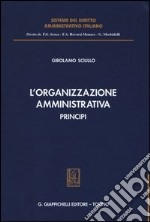 L'organizzazione amministrativa. Principi libro