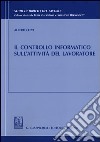 Il controllo informatico sull'attività del lavoratore libro