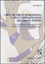 Carta dei diritti fondamentali e costituzionalizzazione dell'Unione Europea. Un'analisi delle strategie argomentative e delle tecniche decisorie a Lussemburgo libro