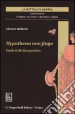 Hypotheses non fingo. Studi di diritto positivo libro