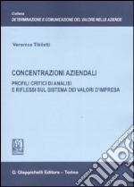 Concentrazioni aziendali. Profili critici di analisi e riflessi sul sistema dei valori d'impresa