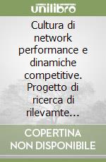 Cultura di network performance e dinamiche competitive. Progetto di ricerca di rilevamte interesse nazionale. 2003-2005 libro