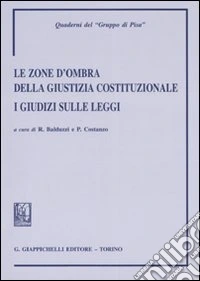 Le zone d'ombra della giustizia costituzionale. I giudizi sulle leggi libro