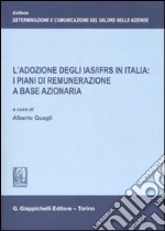 L'adozione degli IAS/IFRS in Italia: i piani di remunerazione a base azionaria libro