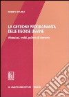 La gestione programmata delle risorse umane. Valutazioni, analisi, politiche di intervento libro