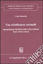 Una cittadinanza razionale. Interpretazione del diritto nello scritto kantiano «Sopra il detto comune» libro