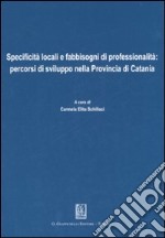 Specificità locali e fabbisogni di professionalità: percorsi di sviluppo nella Provincia di Catania libro