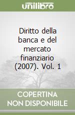 Diritto della banca e del mercato finanziario (2007). Vol. 1 libro