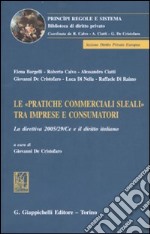 Le «pratiche commerciali sleali» tra imprese e consumatori. La direttiva 2005/29/CE e il diritto italiano libro