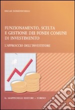 Funzionamento, scelta e gestione dei fondi comuni di investimento. L'approccio dell'investitore