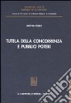 Tutela della concorrenza e pubblici poteri. Profili di diritto amministrativo nella disciplina antitrust libro di Police Aristide