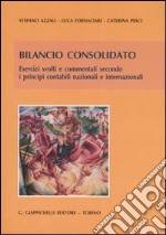 Bilancio consolidato. Esercizi svolti e commentati secondo i principi contabili nazionali e internazionali