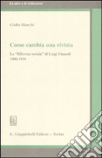 Come cambia una rivista. La «Riforma sociale» di Luigi Einaudi 1900-1918 libro