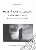 Urbe-Internet. Vol. 2: Società post-hitleriane? Materiali didattici di estetica giuridica libro