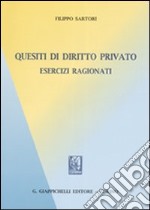 Quesiti di diritto privato. Esercizi ragionati libro