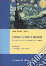 Diritto ecclesiastico. Elementi. Principi non scritti. Principi scritti. Regole. Vol. 1: I principi non scritti libro