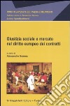 Giustizia sociale e mercato nel diritto europeo dei contratti libro