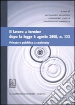 Il lavoro a termine dopo la legge 6 agosto 2008, n. 133. Privato e pubblico a confronto libro