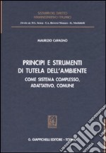 Principi e strumenti di tutela dell'ambiente. Come sistema complesso, adattativo, comune libro