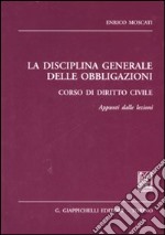 La disciplina generale delle obbligazioni. Corso di diritto civile. Appunti dalle lezioni libro