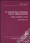 La disciplina generale delle obbligazioni. Corso di diritto civile. Appunti dalle lezioni libro