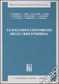 Le soluzioni concordate delle crisi d'impresa libro