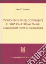 Statuto dei diritti del contribuente e tutela dell'interesse fiscale. Analisi dell'evoluzione dottrinale e giurisprudenziale libro