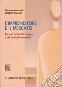 L'imprenditore e il mercato. Corso di diritto dell'impresa e dei contratti commerciali libro