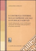 I controlli esterni sulle imprese locali di pubblici servizi. Assett istituzionali, rischi di fallimento e proposte di riforma nella prospettiva economico-aziendale