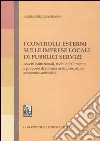 I controlli esterni sulle imprese locali di pubblici servizi. Assett istituzionali, rischi di fallimento e proposte di riforma nella prospettiva economico-aziendale libro