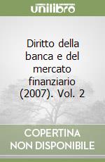 Diritto della banca e del mercato finanziario (2007). Vol. 2