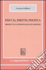 Fiducia, diritto, politica. Prospettive antropologico-filosofiche libro