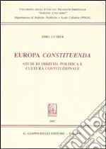 Europa constituenda. Studi di diritto, politica e cultura costituzionale libro