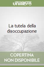 La tutela della disoccupazione