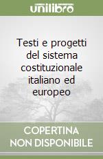 Testi e progetti del sistema costituzionale italiano ed europeo libro