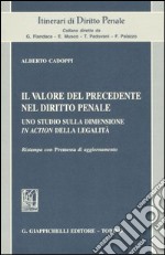 Il valore del precedente nel diritto penale. Uno studio sulla dimensione «in action» della legalità libro