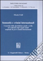 Immunità e crimini internazionali. L'esercizio della giurisdizione penale e civile nei confronti degli organi statali sospettati di gravi crimini internazionali