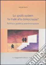 Lo spoils system fa male alla democrazia? Politica e pubblica amministrazione