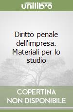 Diritto penale dell'impresa. Materiali per lo studio libro