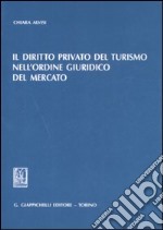 Il diritto privato del turismo nell'ordine giuridico del mercato libro