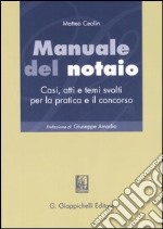 Manuale del notaio. Casi, atti e temi svolti per la pratica e il concorso libro