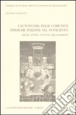 L'autonomia delle comunità ebraiche italiane nel Novecento. Leggi, intese, statuti, regolamenti libro