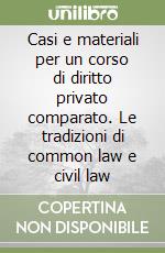 Casi e materiali per un corso di diritto privato comparato. Le tradizioni di common law e civil law libro