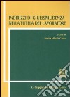 Indirizzi di giurisprudenza nella tutela del lavoratore libro di Minale Costa E. (cur.)